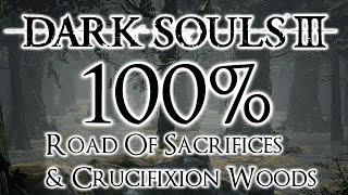 Dark Souls 3 100 Walkthrough 4 Road Of Sacrifices amp Crucifixion Woods All Items amp Secrets [upl. by Feingold]