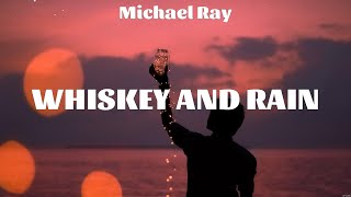 Michael Ray  Whiskey and Rain Lyrics Nate Smith Old Dominion Rob Baird [upl. by Barbara-Anne]