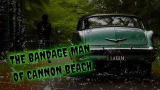 Episode 31 The Bandage man of Cannon Beach [upl. by Assillem649]