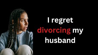 I Regret Divorcing My First Husband [upl. by Ronny]