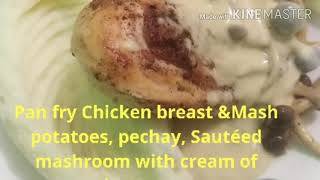 Pan fry Chicken breast amp Mash potatoes pechay Sautéed mashroom and Cream mushrooms sauce [upl. by Paddie]