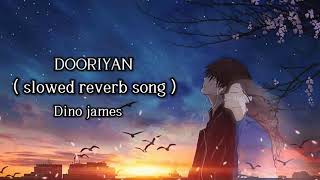 dooriyan slowed reverb song  dooriyan lofi song dooriyan dino james ft kaprila  reverberation [upl. by Mesics]