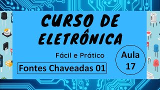 Curso de Eletrônica Fácil e Prático Aula 17 Fonte Chaveadas 01 [upl. by Adiahs184]