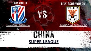 Shanghai Shenhua FC VS Shandong Taishan FC CHINA Super League LIVESCORE [upl. by Fawcette]