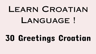 Learn Croatian Language  30 Greetings Croatian 2024 croatian [upl. by Plusch]