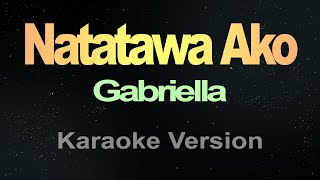 Gabriella  Natatawa Ako Karaoke [upl. by Ahsytal]