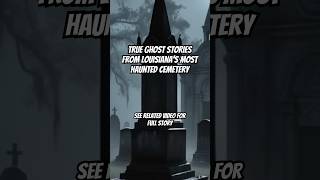 True Ghost Stories From Louisiana’s Most Haunted Cemetery hauntedplaces trueghoststory creepy [upl. by Euf]