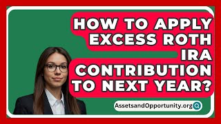 How To Apply Excess Roth Ira Contribution To Next Year  AssetsandOpportunityorg [upl. by Shamma535]