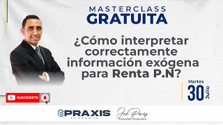 ¿CÓMO INTERPRETAR CORRECTAMENTE INFORMACIÓN EXÓGENA EN RENTA PN  MASTERCLASS GRATUITA [upl. by Enovad594]