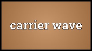 Carrier wave Meaning [upl. by Haymes802]