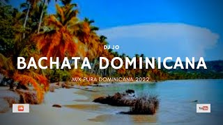 DJ Jo  BACHATA DOMINICANA  Mix 2022 [upl. by Aketal]