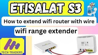 Etisalat s3 setup as a extended device How to extend WIFI range with another router with cable [upl. by Nospmas]