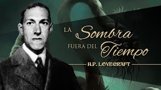 LA SOMBRA FUERA DEL TIEMPO de H P LOVECRAFT 🦑 [upl. by Hardunn760]