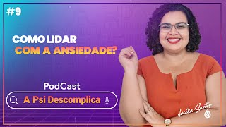 COMO LIDAR COM A ANSIEDADE l A PSI DESCOMPLICA 9 [upl. by Mahda698]