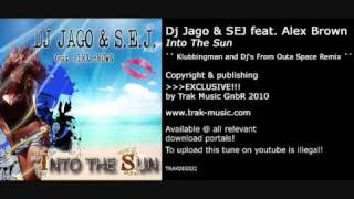 Dj Jago amp SEJ feat Alex Brown  Into The Sun Klubbingman and Djs From Outa Space Remix [upl. by Legyn]