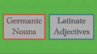 Germanic Nouns VS Latinate Adjectives [upl. by Nohsal426]