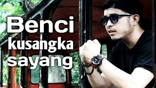 Benci kusangka sayang  Nurdin Yaseng [upl. by Hirsh]