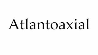 How to Pronounce Atlantoaxial [upl. by Elletnwahs]