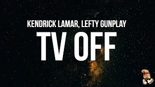 Kendrick Lamar  tv off Lyrics feat lefty gunplay [upl. by Divadleahcim]