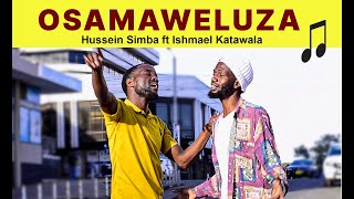 OSAMAWELUZA  Hussein Simba ft Ishmael Katawala [upl. by Enaek]