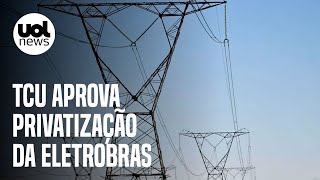 Eletrobras TCU aprova privatização da estatal em vitória do governo Bolsonaro [upl. by Aisan]