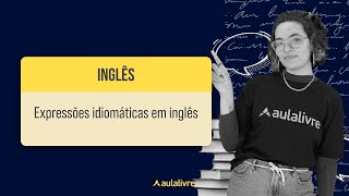 INGLÊS Expressões idiomáticas em inglês [upl. by Eniamurt]