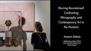 Blurring Boundaries Confronting Ethnography and Contemporary Art in the Museum [upl. by Bray]