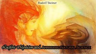 Luciferic Mysticism Ahrimanic Natural Sceience Lucfier and Ahriman By Rudolf Steiner [upl. by Eadith917]