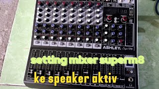 CARA SETTING MIXER ASHLEY SUPER M8 KE SPEAKER AKTIV [upl. by Philcox]