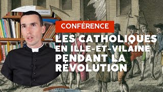 Conférence Les catholiques en IlleetVilaine pendant la Révolution  Abbé Damien Dutertre [upl. by Ashlin420]