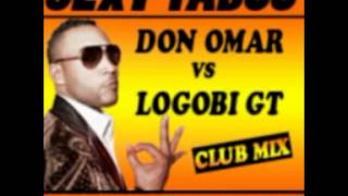 Sexy taboo  Don Omar vs Logobi Gt Dj Julien H bootleg club mix [upl. by Ainerbas777]