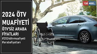 2024 ÖTV Muafiyeti ile Engelliler İçin Araba Fiyatları Listesi [upl. by Galina94]