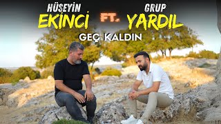 Hüseyin Ekinci Ft Grup Yardıl  Geç Kaldın  Official Audio [upl. by Baum]