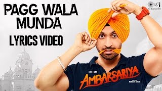 Pagg Wala Munda with Lyrics  Ambarsariya  Diljit Dosanjh Jatinder Shah  Punjabi Songs 2016 [upl. by Gensmer]