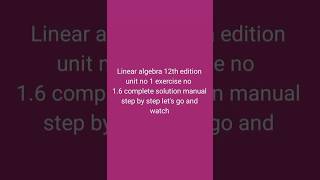 linear algebra 12th edition unit no 1 exercise 16 [upl. by Rennug28]