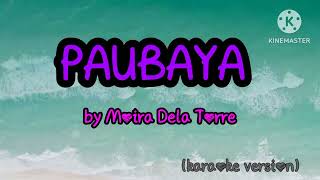 PAUBAYA  MOIRA DELA TORRE karaoke lyrics [upl. by Egdirdle]