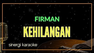 KEHILANGAN  FIRMAN KARAOKE [upl. by Nagorb225]