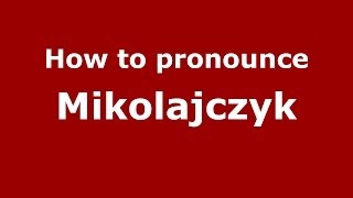 How to pronounce Mikolajczyk PolishPoland  PronounceNamescom [upl. by Apollo256]