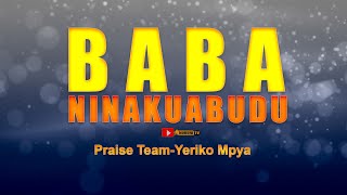 BABA NINAKUABUDUMTAKATIFUPraise Team MpyaWorship Song [upl. by Stockton482]