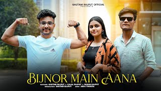 BIJNOR MAIN AANA SONG 2024 GAUTAM RAJPUT KAJAL RAJPUT  ROHAN RAJPUT [upl. by Havelock661]