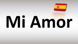 How to Pronounce Mi Amor Spanish [upl. by Merritt]