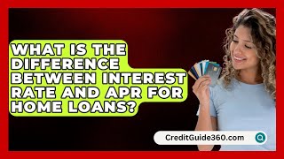 What Is the Difference Between Interest Rate and APR for Home Loans  CreditGuide360com [upl. by Aneres980]