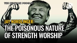 Jay Nordlinger The Poisonous Nature of Strength Worship  The Bulwark Podcast [upl. by Redienhcs177]