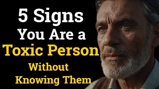 5 Signs You Are A Toxic Person  How To Not Be A Toxic Person  5 Signs Youre Unintentionally Toxic [upl. by Tomkiel40]