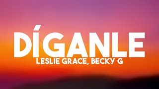 Díganle  Leslie Grace Becky G Lyrics Video 💵 [upl. by Ahsirtak]