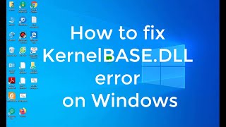 Khắc phục lỗi KernelBASEDLL trên sự cố ứng dụng trong Windows 788110 [upl. by Dworman832]