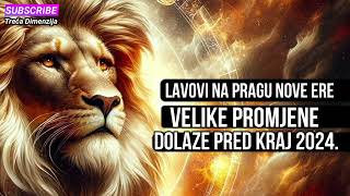 Lavovi na pragu nove ere Velike promjene dolaze pred kraj 2024 [upl. by Airogerg]