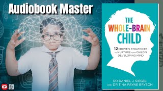 The Whole Brain Child Best Audiobook Summary By Dr Dan Siegel [upl. by Nylkcaj]