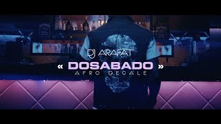 DJ ARAFAT DOSABADO afrodécalé [upl. by Ahsennek]