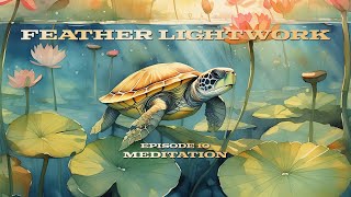 Meditation  Feather Lightwork Ep 10 [upl. by Markiv]